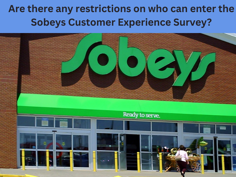 Are there any restrictions on who can enter the Sobeys Customer Experience Survey