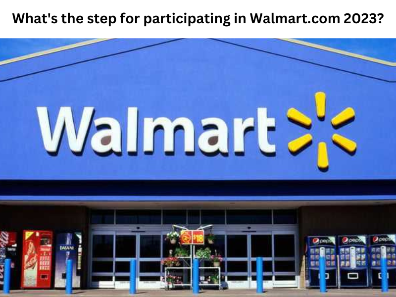 What's the step for participating in Walmart.com 2023