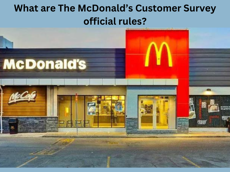 What are The McDonald’s Customer Survey Official Rules